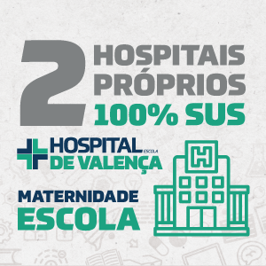 2 hospitais próprios 100% SUS. Hospital escola de Valença e Maternidade escola